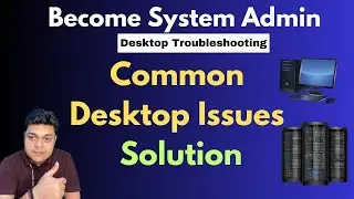 Become System Admin in 2024 ! Most Common Desktop Issues and Solutions !