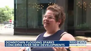Downtown Raleigh flooding sparks concerns over new developments
