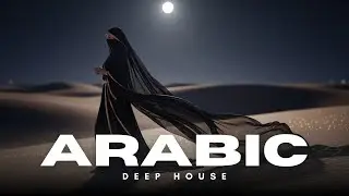Arabic Deep House 🌙 Moonlit Desert Night | Luxury & Calm Vibes