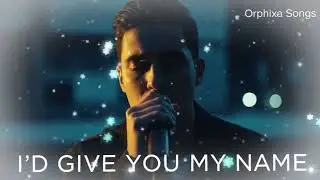 I’d Give You My Name – Orphixa Songs