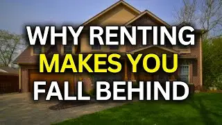 Why Renting Makes It Harder to Build Wealth