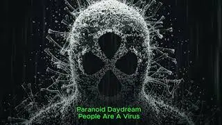 Paranoid Daydream - People Are A Virus