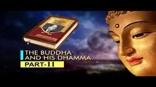 BUDDHA AND HIS DHAMMA PART 11