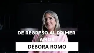 iBetel: DE REGRESO AL PRIMER AMOR - D&Eacute;BORA ROMO