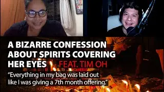 A Bizarre Confession About Spirits Covering Her Eyes feat. Tim Oh