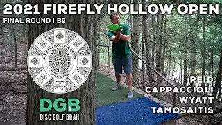2021 Firefly Hollow Open | Final RD B9 | Reid, Cappaccioli, Wyatt & Tamosaitis