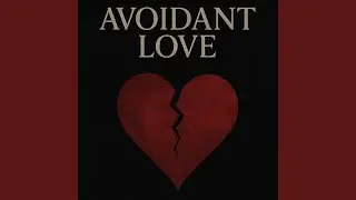 Avoidant Love