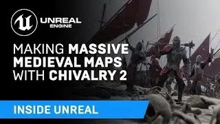 Making Massive Medieval Maps with Chivalry 2 | Inside Unreal