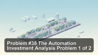 Problem #38   The Automation Investment Analysis Problem   1 of 2