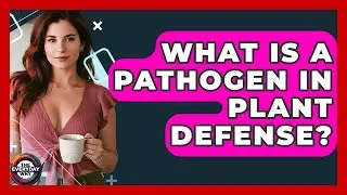 What Is A Pathogen In Plant Defense? - The Everyday Why