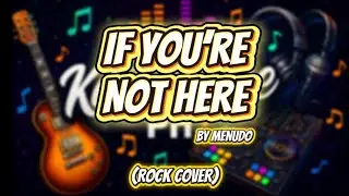 IF YOU&rsquo;RE NOT HERE (ROCK COVER) By MENUDO - KANTOVIBE PH