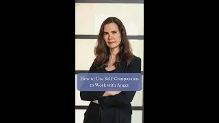 How to Use Self-Compassion to Work with Anger