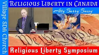 Religious Liberty in Canada (Atty Barry Bussy)