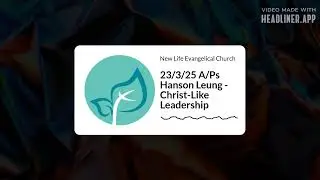 NLEC English | 23/3/25 A/Ps Hanson Leung - Christ-Like Leadership