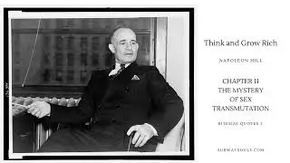 Think and Grow Rich select nuggets Chapter 11 The Mystery of Sex Transmutation. Bite-size quote 1.