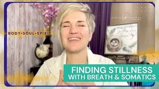 A Simple Somatic, Breath, and Prayer Practice for Experiencing Stillness