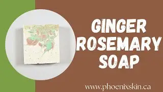 Ginger & Rosemary Soap | Day 100/365