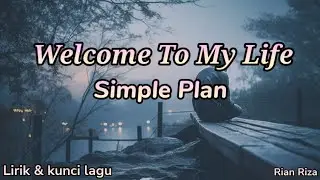 Simple Plan - Welcome To My Life ( lirik dan kunci lagu )