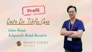 Profil Dato Dr Tikfu Gee - Prince Court Medical Centre