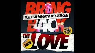 Potential Badboy & Troublesome - Bring Back The Love (Crate classics) Remix