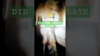 QUESTION OF THE DAY: DID GOD CREATE SATAN?