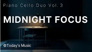 Trendy Hall Piano & Cello Duo Vol. 3 | Deep & Calm Ambient for Midnight Focus (10 Hours)