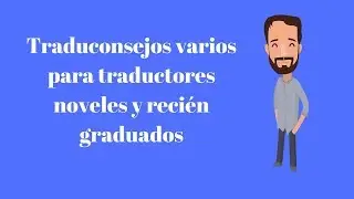 Traduconsejos para traductores noveles y recién graduados