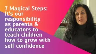7 Magical Steps: It's our responsibility as parents & educators to teach children how to grow