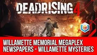Dead Rising 4 - Newspapers Collectibles Locations Willamette Memorial Megaplex -Willamette Mysteries