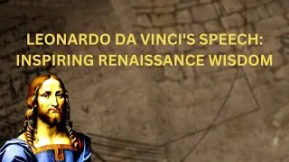 Leonardo da Vinci's Speech: Inspiring Renaissance Wisdom