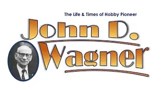 The Life & Times of Hobby Pioneer John D Wagner
