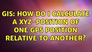 GIS: How do I calculate a xyz-position of one GPS position relative to another?