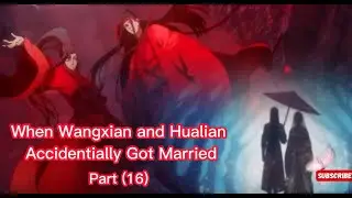 When Wangxian and Hualian Accidentially Got Married- Part (16), MDZS & TGCF Donghua Version