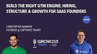 Build the Right GTM Engine: Hiring, Structure & Growth for SaaS Founders with Christopher Gannon