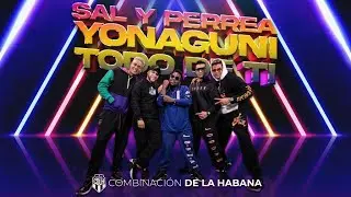 Sal y Perrea, Yonaguni & Todo de Ti - Combinaci&oacute;n De La Habana (Video Oficial)