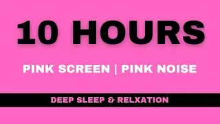 10 Hours of Calming Pink Screen with Pink Noise for Relaxation & Deep Sleep