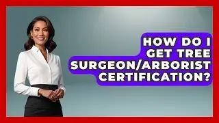 How Do I Get Tree Surgeon/Arborist Certification? - High Stakes Jobs