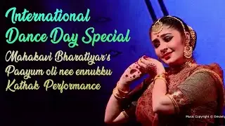 International World Dance Day | Kathak | Jigyasa Giri - Devaniya | Bharathiyar Song | Paayum Oli Ne