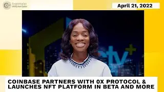 News Update: Coinbase Partners With 0x Protocol, Launches NFT Platform In Bet & More