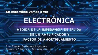 Medida de la Impedancia de salida de un amplificador y Damping factor