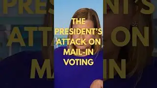 The President's Attack on Mail-In Voting