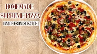 How to Make a Supreme / Combination Pizza From Scratch | EASY PIZZA RECIPE