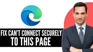 How to Fix “Can’t Connect Securely to This Page” in Microsoft Edge (2026) Step-by-Step