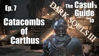 The Casul's Guide to Dark Souls 3 - Catacombs of Carthus