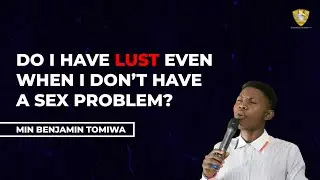 DO I HAVE LUST WHEN I DONT HAVE A SEX PROBLEM   MIN TOMIWA
