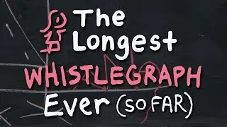 The Longest Whistlegraph Ever (so far)