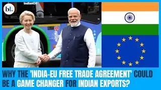 Why the 'India&ndash;EU Free Trade Agreement' could be a game changer for Indian exports?