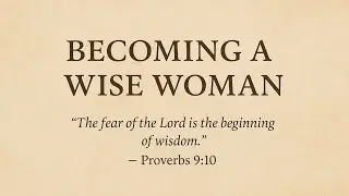 Becoming a Wise Woman | A Short Devotional Teaching for Christian Women #homemakers #godlywife