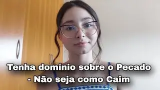 Tenha domínio sobre o pecado - Não seja um Caim