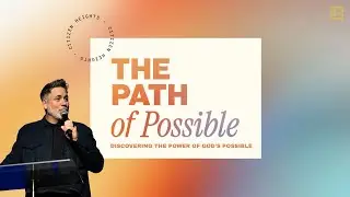 The Path of Possible | Discovering the Power of God's Possible | Pastor Michael Giroux